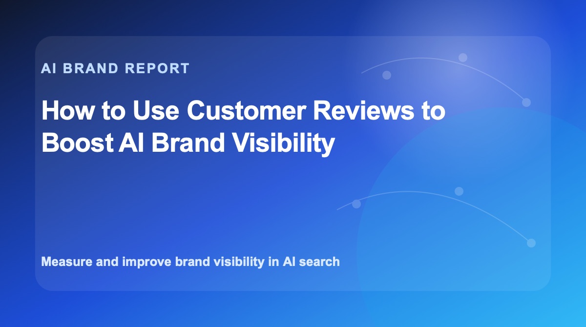 How to Use Customer Reviews to Boost AI Brand Visibility