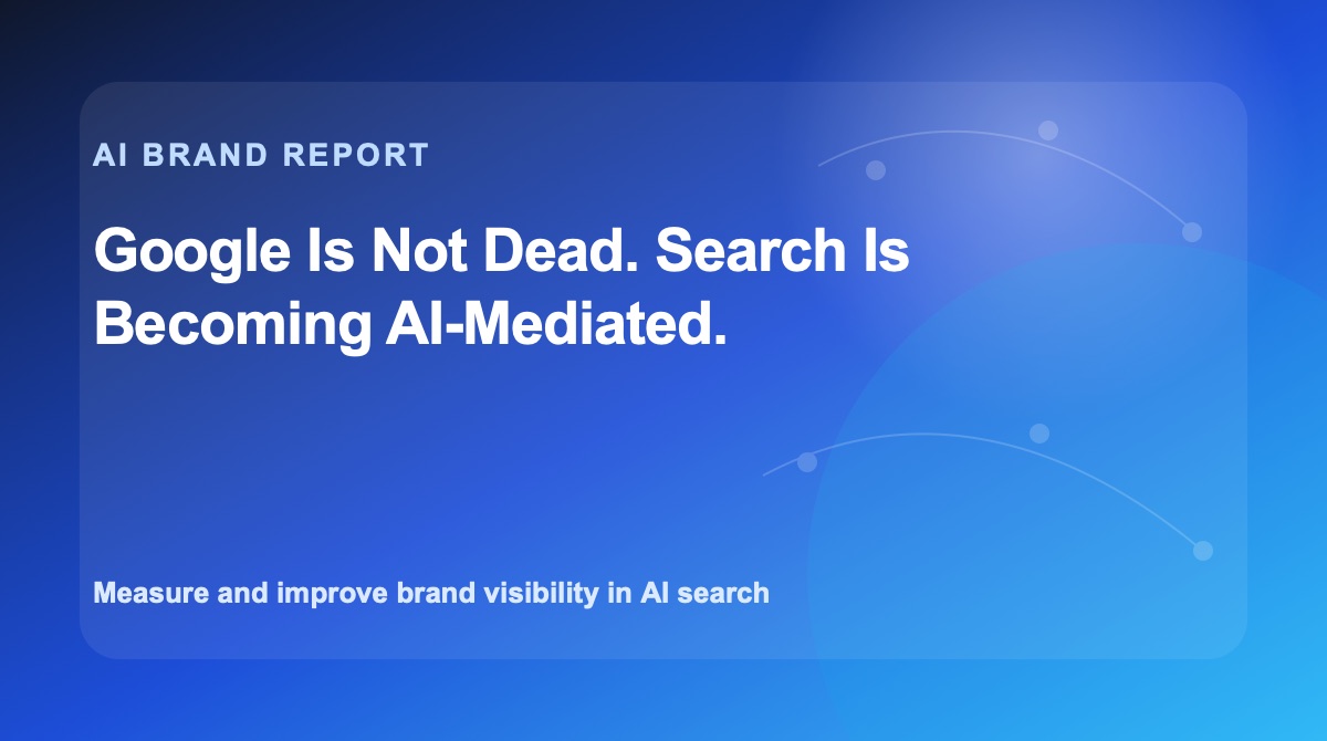 Google Is Not Dead. Search Is Becoming AI-Mediated.