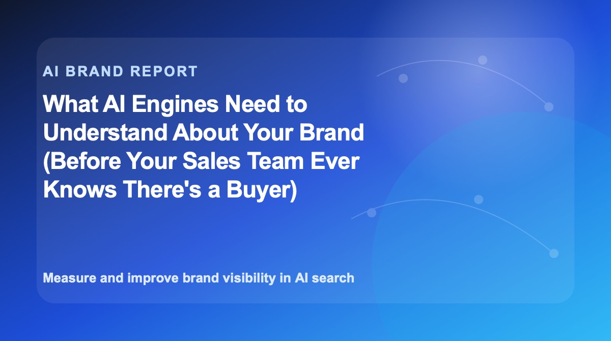 What AI Engines Need to Understand About Your Brand (Before Your Sales Team Ever Knows There's a Buyer)