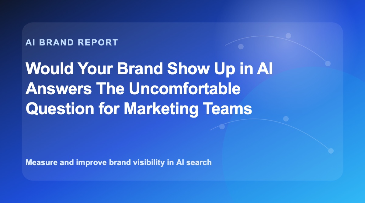 Would Your Brand Show Up in AI Answers? The Uncomfortable Question for Marketing Teams